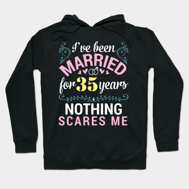 I've Been Married For 35 Years Nothing Scares Me Our Wedding Hoodie by tieushop091